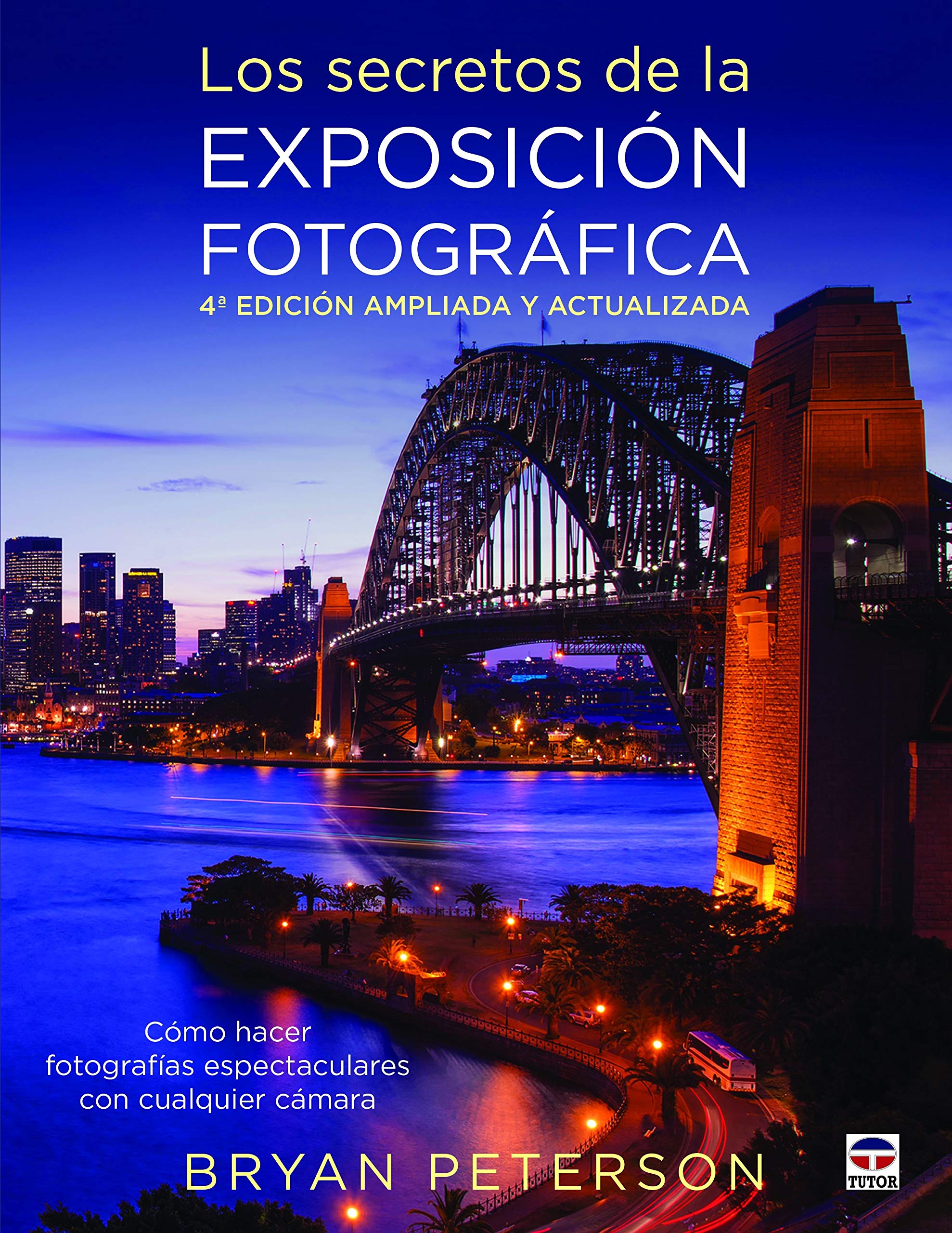 Los secretos de la exposición fotográfica : cómo hacer fotografías espectaculares con cualquier cámara: Cómo hacer fotografias espectaculares con cualquier cámara Social Sciences