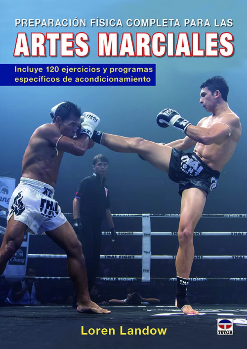 Preparación física completa para las artes marciales : incluye 120 ejercicios y programas específicos de acondicionamiento Health, Nutrition & Fitness