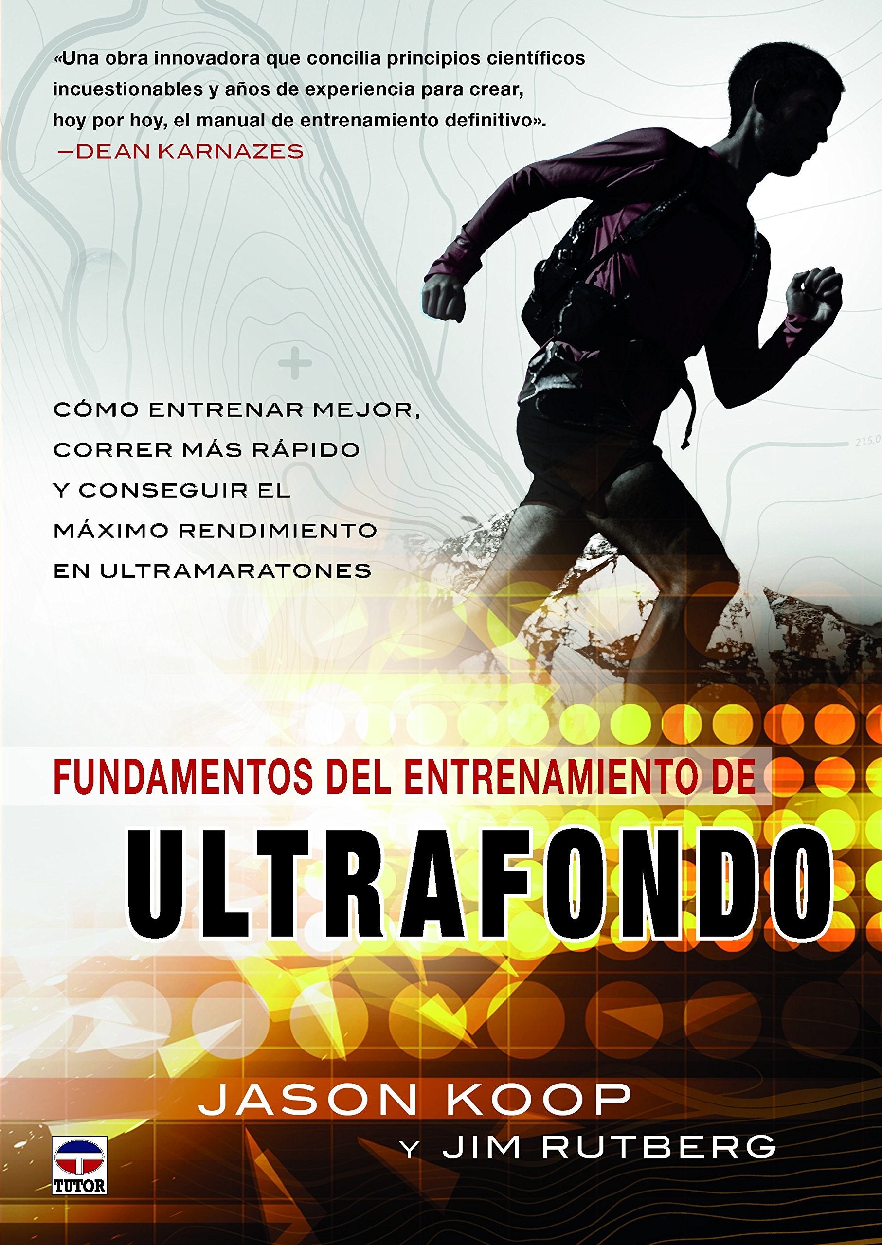 Fundamentos del entrenamiento del ultrafondo : cómo entrenar mejor, correr más rápido y conseguir el máximo rendimiento en ultramaratones Leisure & Fun