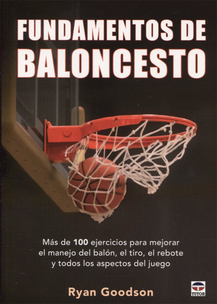Fundamentos del baloncesto : más de 100 ejercicios para mejorar el manejo del balón, el tiro, el rebote y todos los aspectos del juego Leisure & Fun