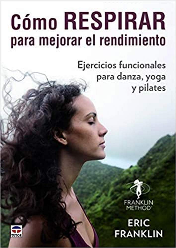 Cómo respirar para mejorar el rendimiento : ejercicios funcionales para danza, yoga y pilates Learning & Reference