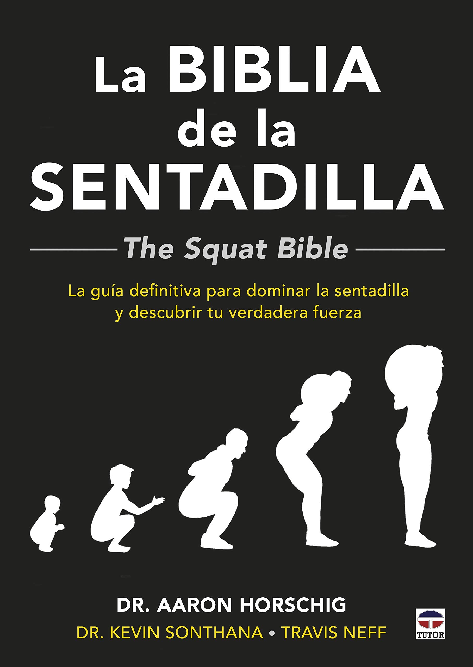 La Biblia de la sentadilla - The Squat Bible -: La guía definitiva para dominar la sentadilla y descubrir tu verdadera fuerza book