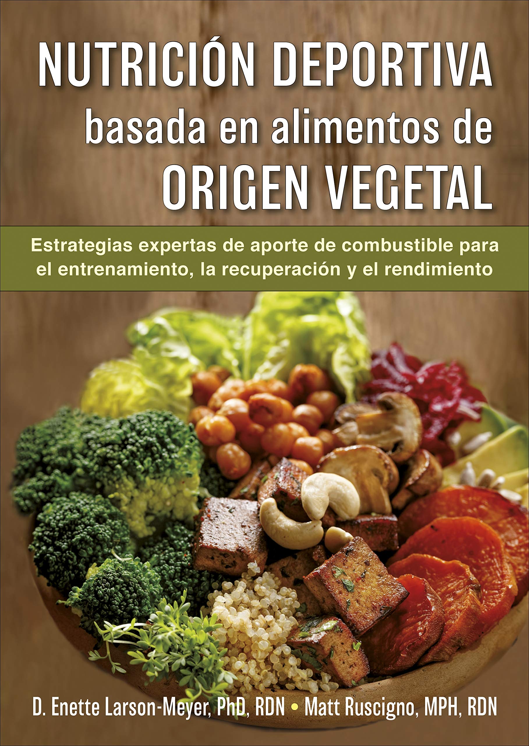 Nutrición deportiva basada en alimentos de origen vegetal: Estrategias de aporte de combustible para el entrenamiento, la recuperación y el rendimiento Health, Nutrition & Fitness