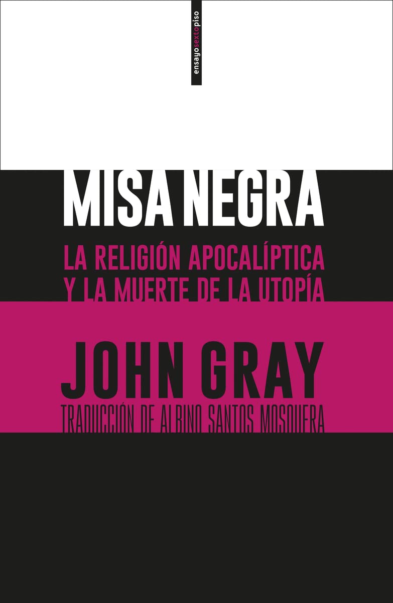 Misa negra : la religión apocalíptica y la muerte de la utopía Social Sciences