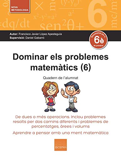 Dominar els problemes matemàtics (6): De dues o més operacions. Inclou problemes resolts per dos camins diferents i problemes de percentatges, àrees i volums Learning & Reference