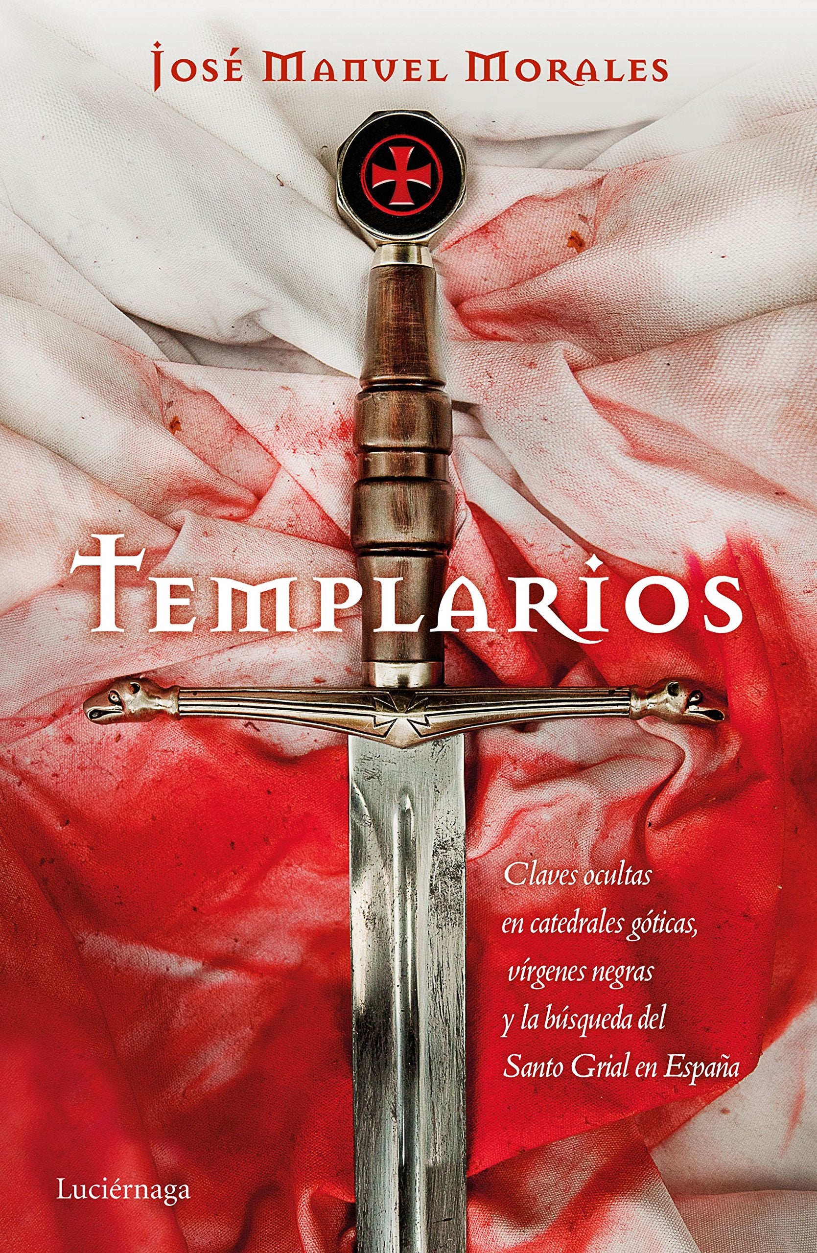 Templarios : claves ocultas en catedrales góticas, vírgenes negras y la búsqueda del Santo Grial en España (ENIGMAS Y CONSPIRACIONES) Historical Fiction