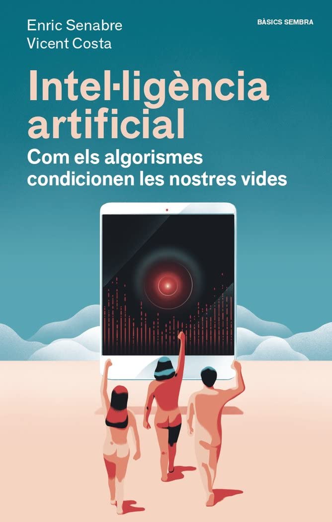 Intel·ligència artificial: Com els algorismes condicionen les nostres vides (Bàsics Sembra, Band 6) Computer Science