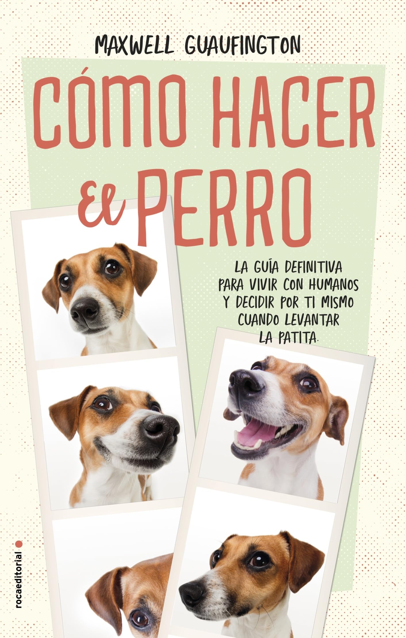 Cómo hacer el perro / How to be a Dog: La guía definitiva para vivir con humanos y decidir por ti mismo cuándo levantar la patita / The ... and Decide for Yourself When to Lift the Paw book
