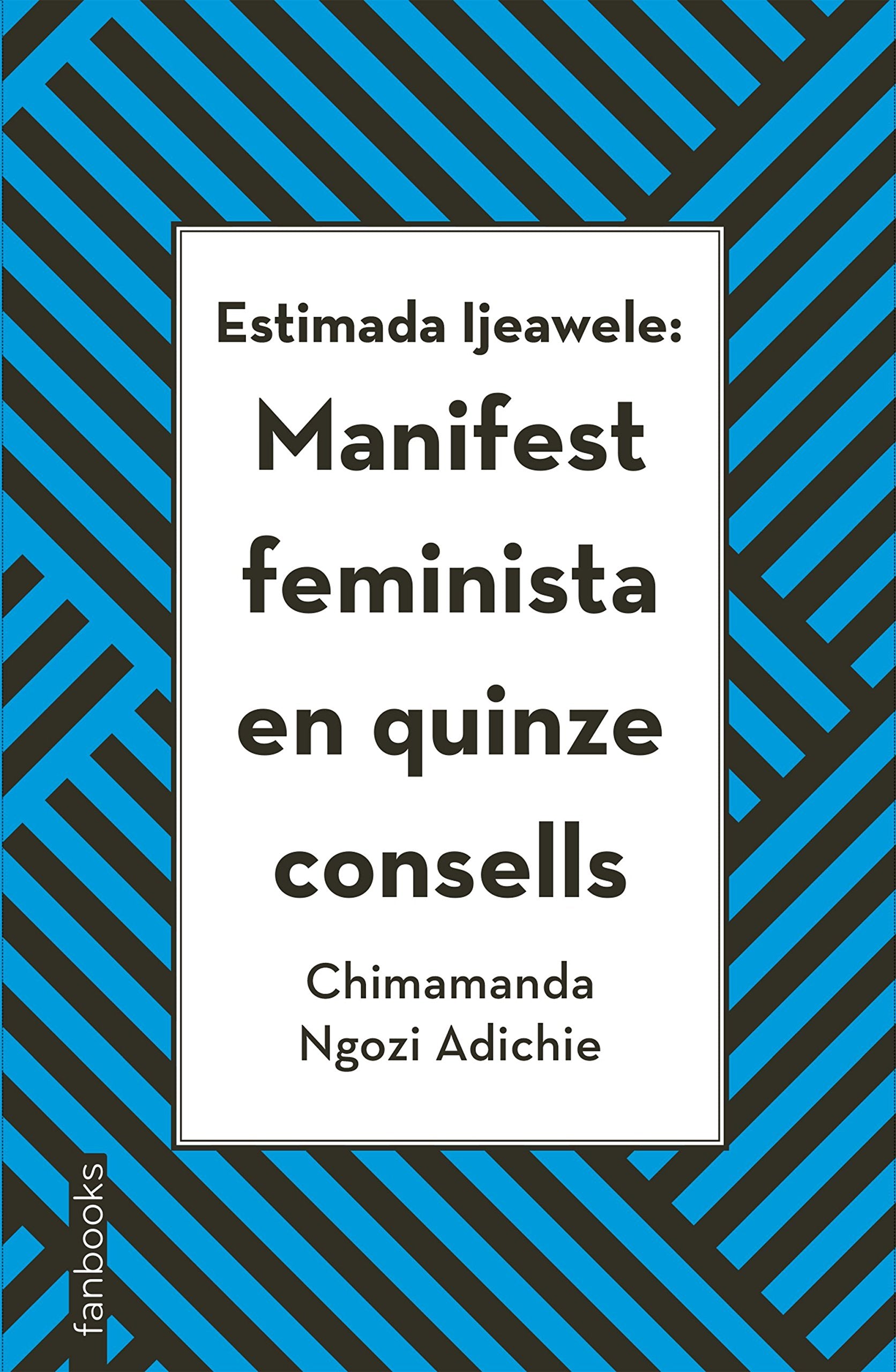Estimada Ijeawele: Manifest feminista en quinze consells (Biblioteca Chimamanda) Books