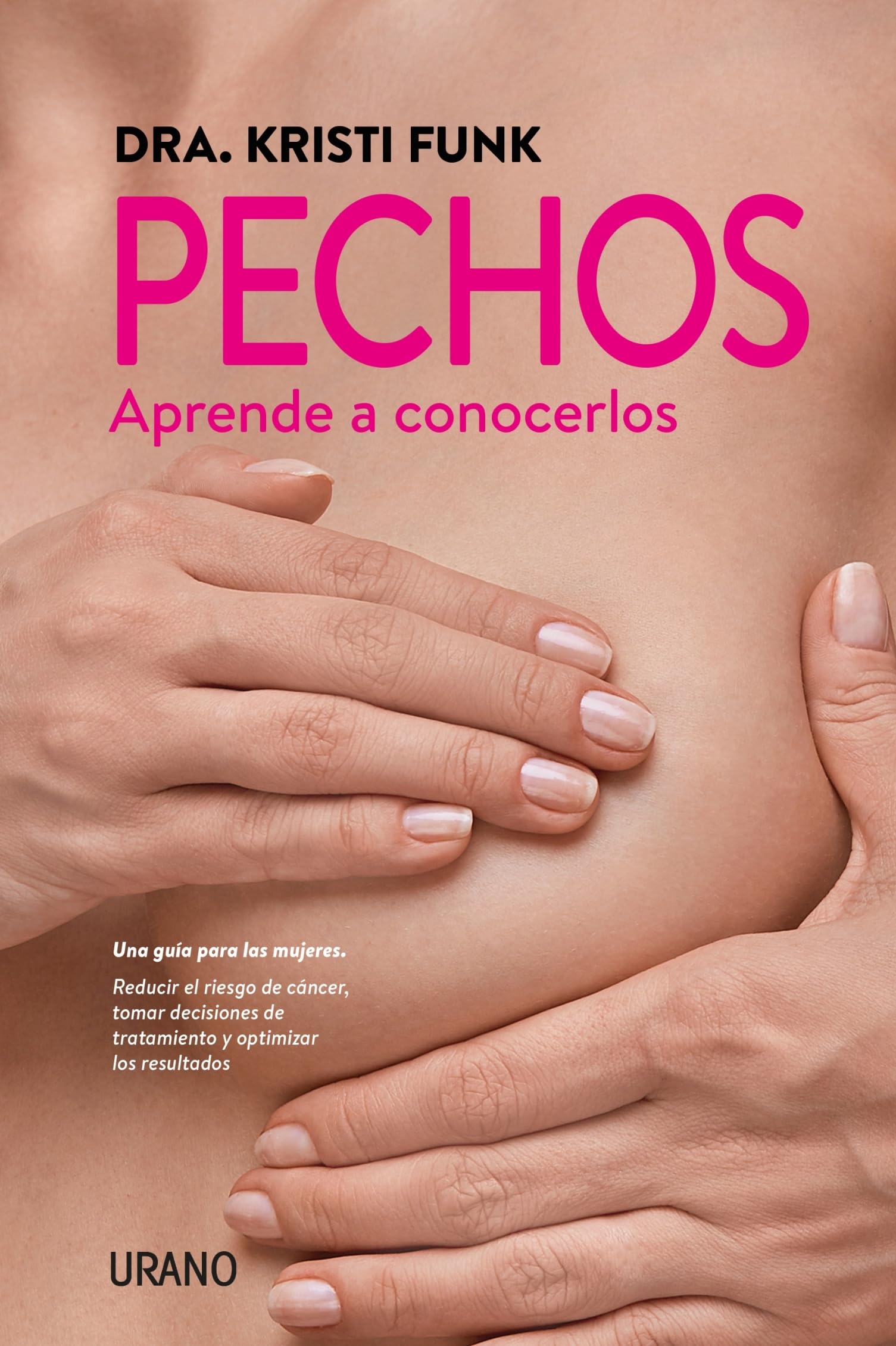 Pechos / Breasts: Aprende a concerlos, Una guia para las mujeres, reducer el riesgo de cancer tomar decisions de tratamiento y optimizer los ... Treat,emt Choices, and Optimizing Outcomes book