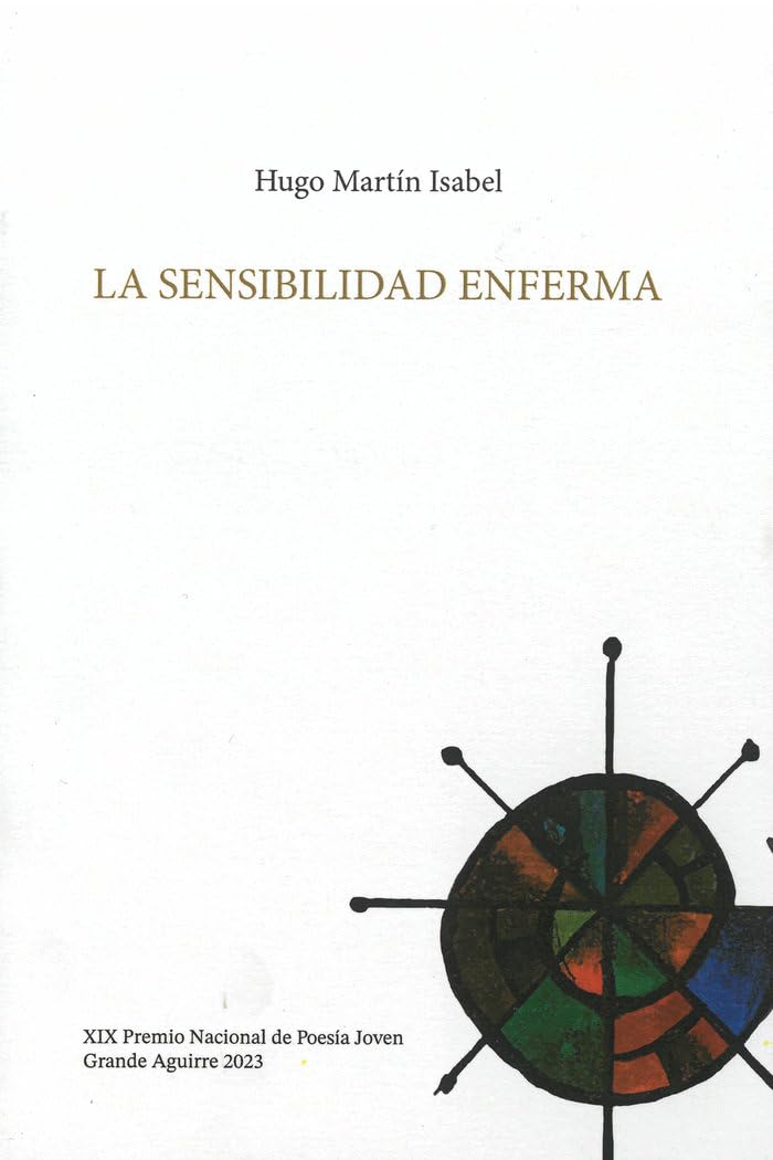 La sensibilidad enferma (Premio Nacional de Poesía Joven Grande Aguirre, Band 33) Poetry