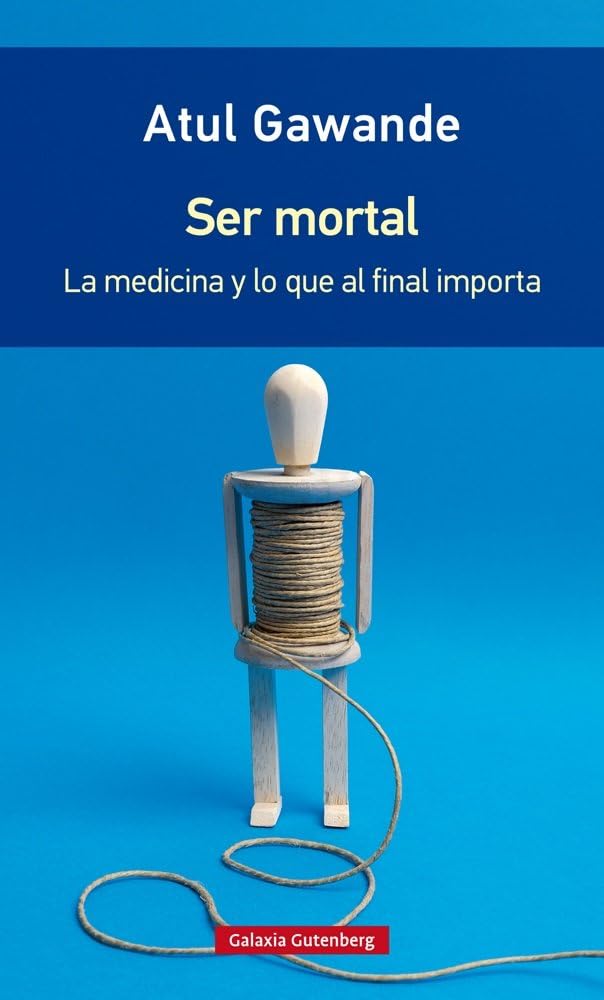 Ser mortal : la medicina y lo que al final importa (Rústica) Medicine