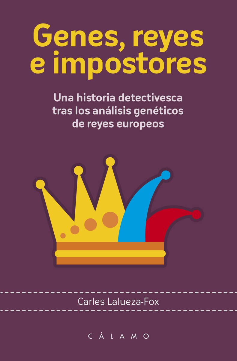 Genes, reyes e impostores : una historia detectivesca tras los análisis genéticos de reyes europeos (Arca de Darwin, Band 3) Social Sciences