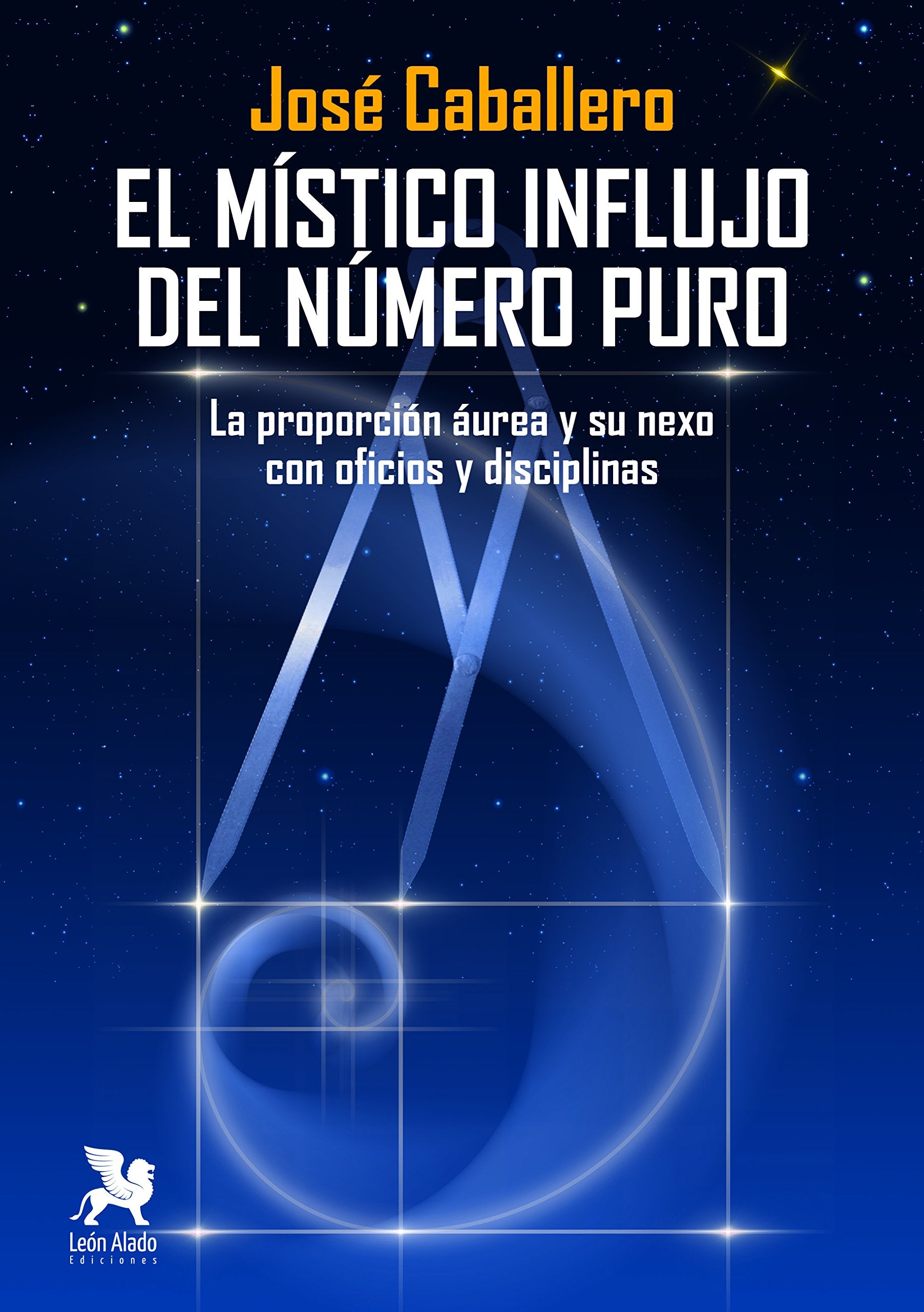 El místico influjo del número puro: La proporción áurea y su nexo con oficios y disciplinas book