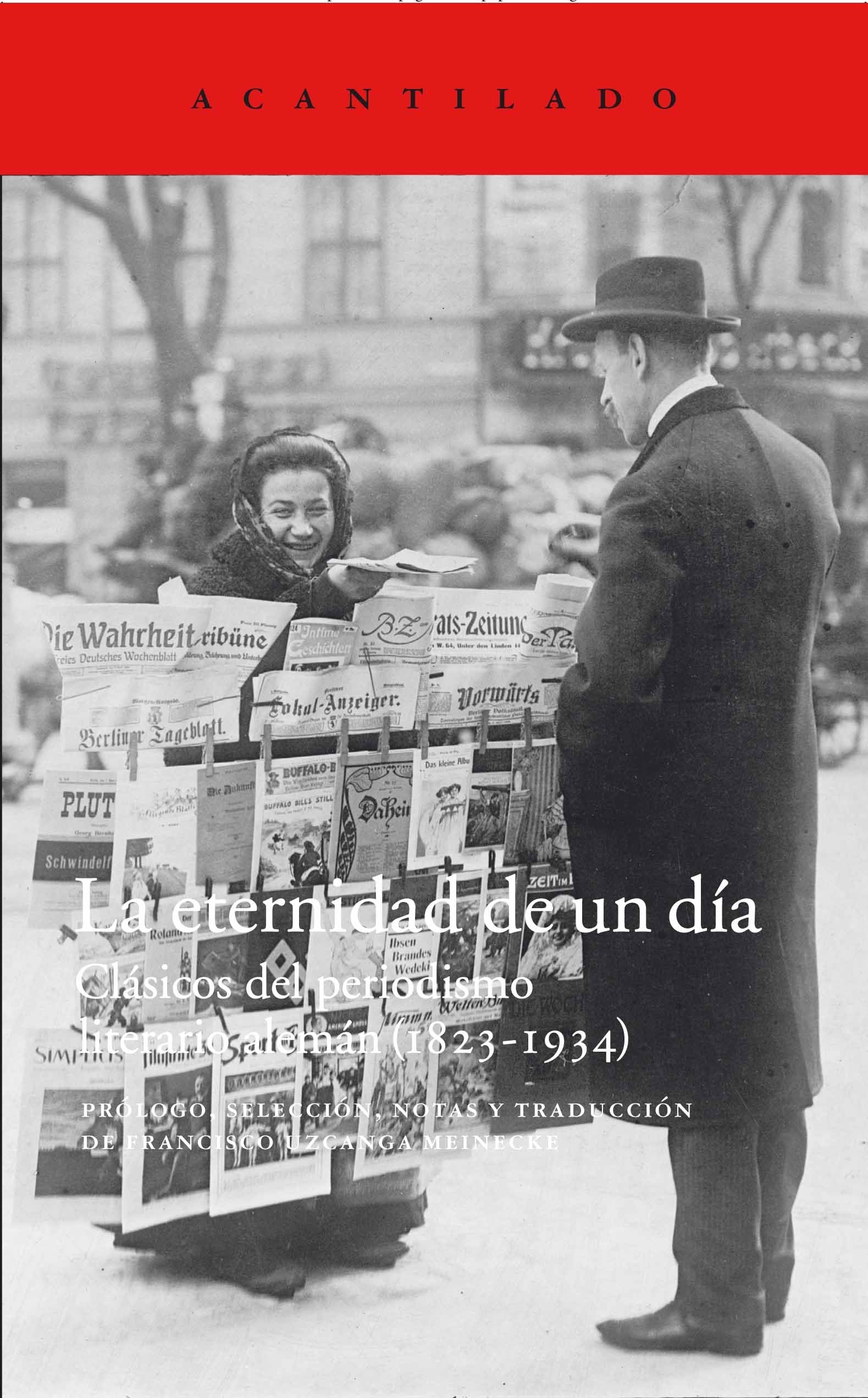 La eternidad de un día : clásicos del periodismo literario alemán, 1823-1934 (El Acantilado, Band 330) Media & Communication