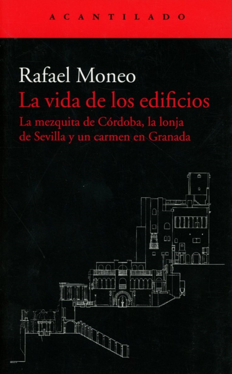 La vida de los edificios : la mezquita de Córdoba, la lonja de Sevilla y un carmen en Granada (El Acantilado, Band 360) Architecture