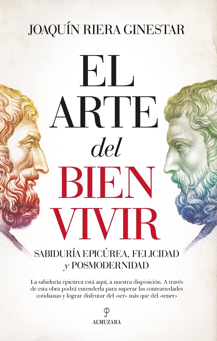 El arte del bien vivir: Sabiduría epicúrea, felicidad y posmodernidad (Ensayo) Philosophy