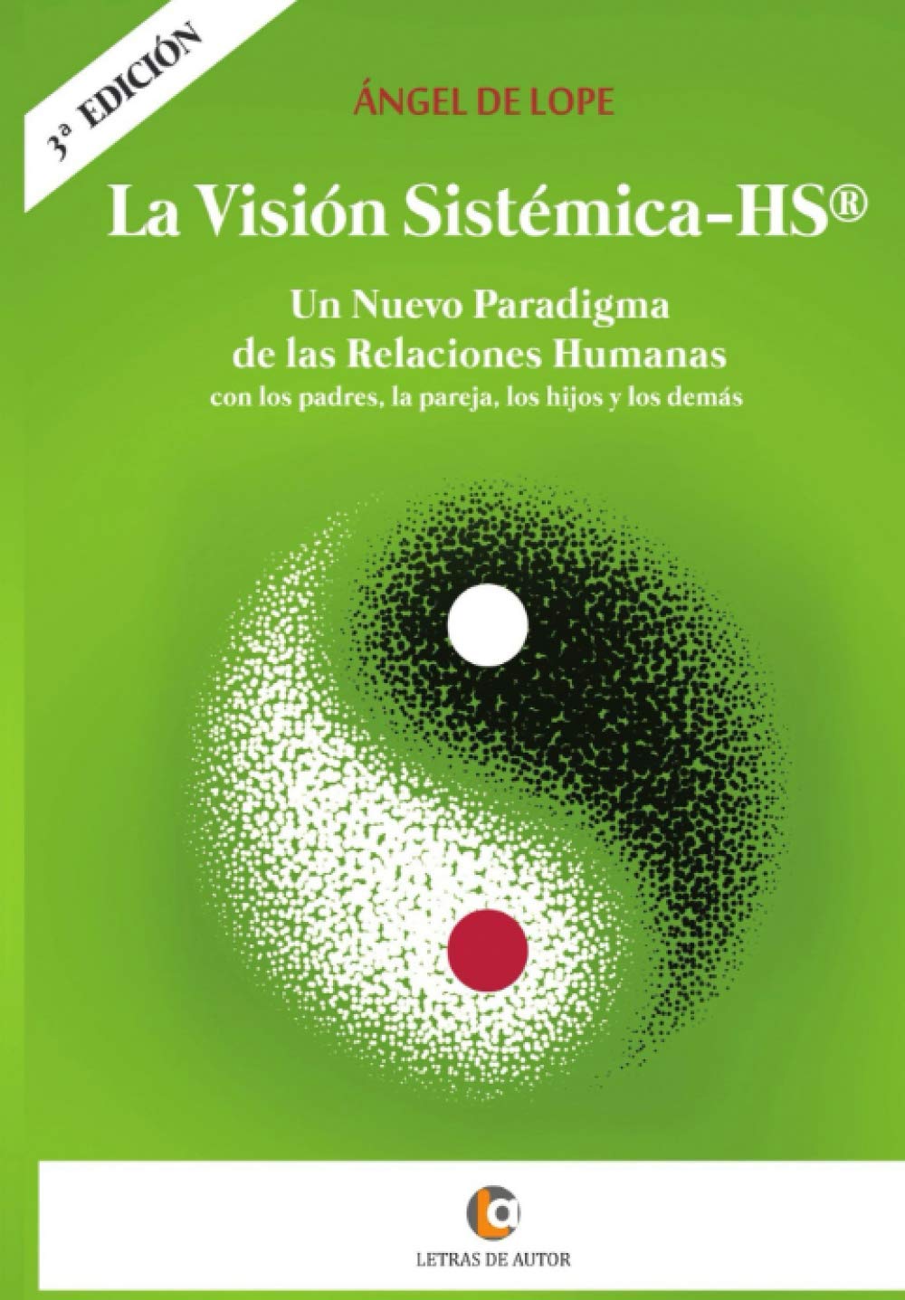 La Visión Sistémica-HS®: Un Nuevo Paradigma de las Relaciones Humanas, con los padres, la pareja, los hijos y los demás. Social Sciences