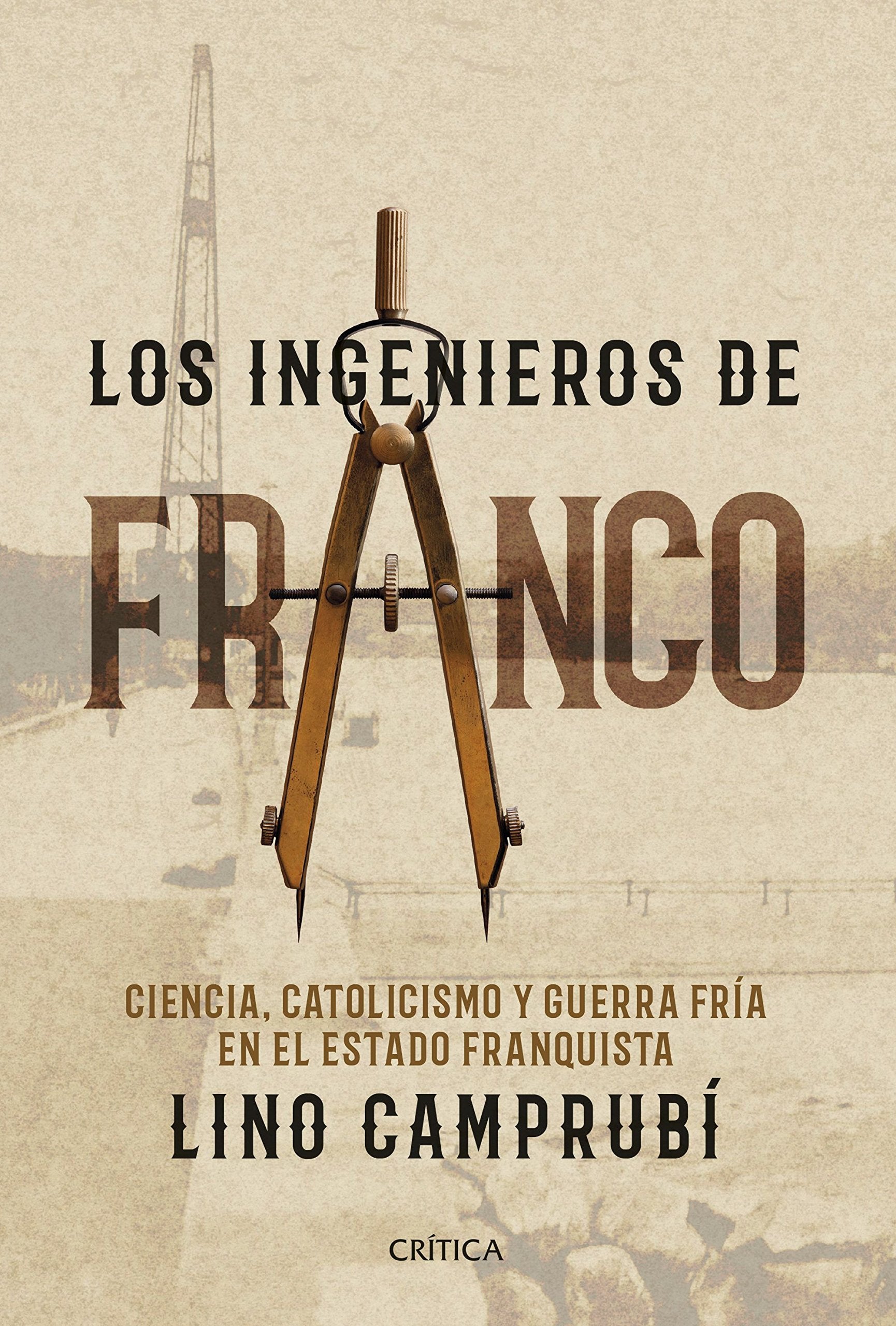 Los ingenieros de Franco : ciencia, catolicismo y Guerra Fría en el estado franquista Social Sciences