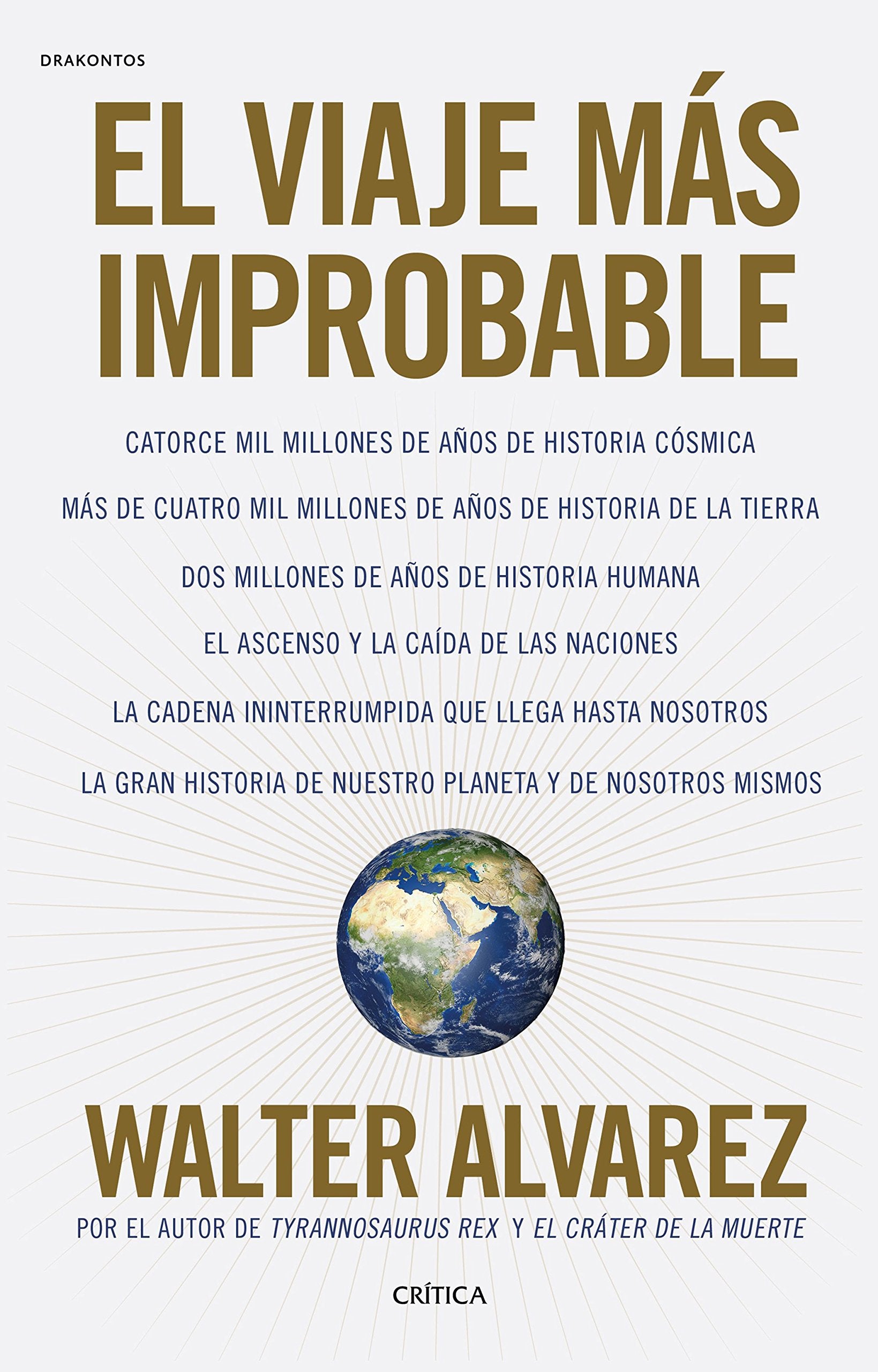 El viaje más improbable : catorce mil millones de años de historia cósmica : Más de cuatro mil millones de años de historia de la Tierra. Dos millones de años de historia humana. El ascenso y la caída de las naciones. La cadena ininterrumpida que llega ha Learning & Reference
