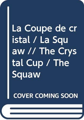 La Coupe de cristal / La Squaw // The Crystal Cup / The Squaw book