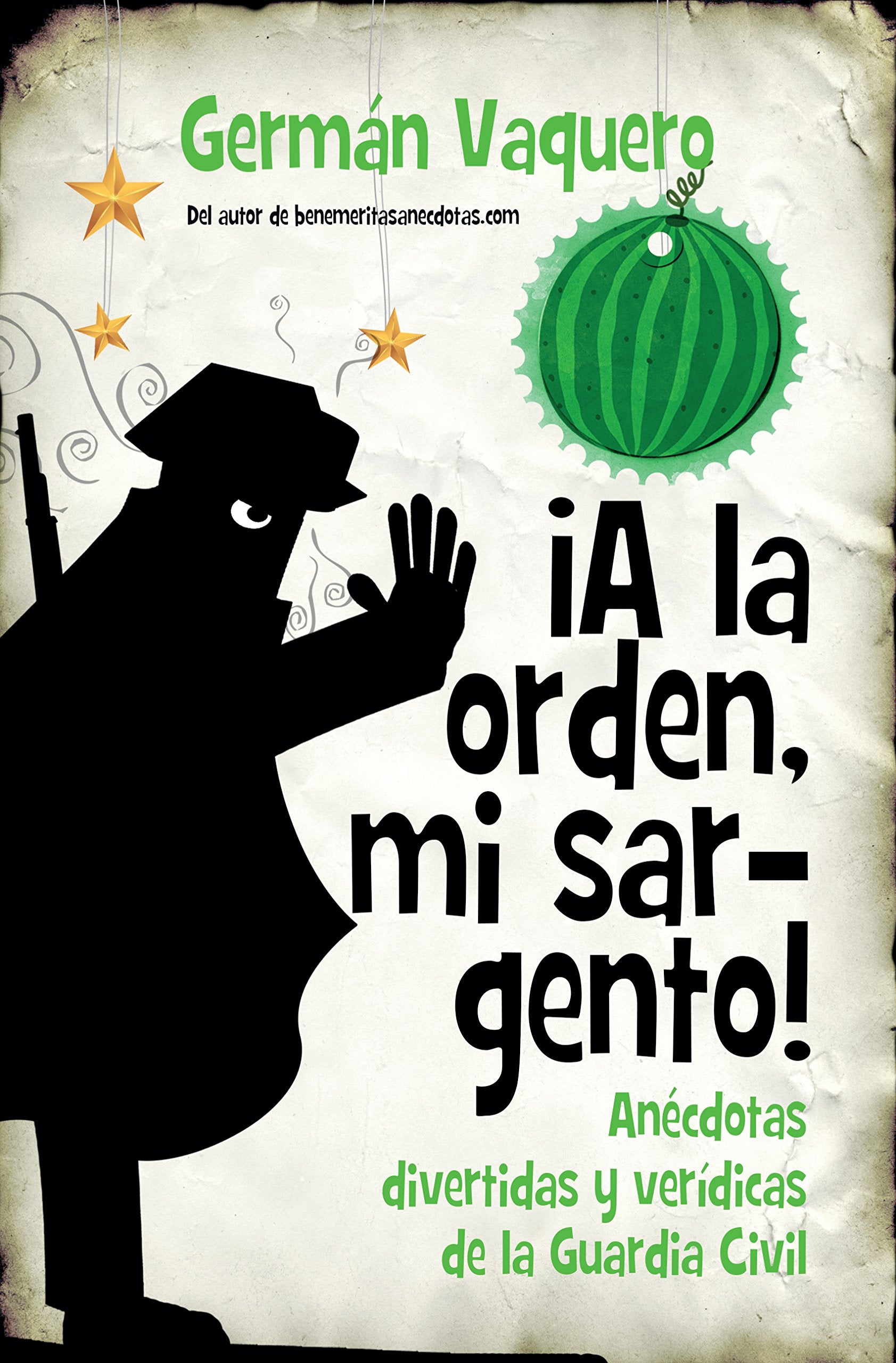 ¡A la orden, mi sargento! : anécdotas divertidas y verídicas de la Guardia Civil Social Sciences