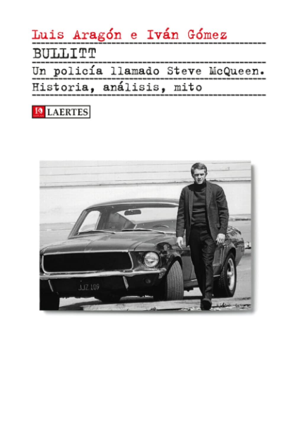 Bullitt : un policía llamado Steve McQueen : historia, análisis, mito Film, Art & Culture