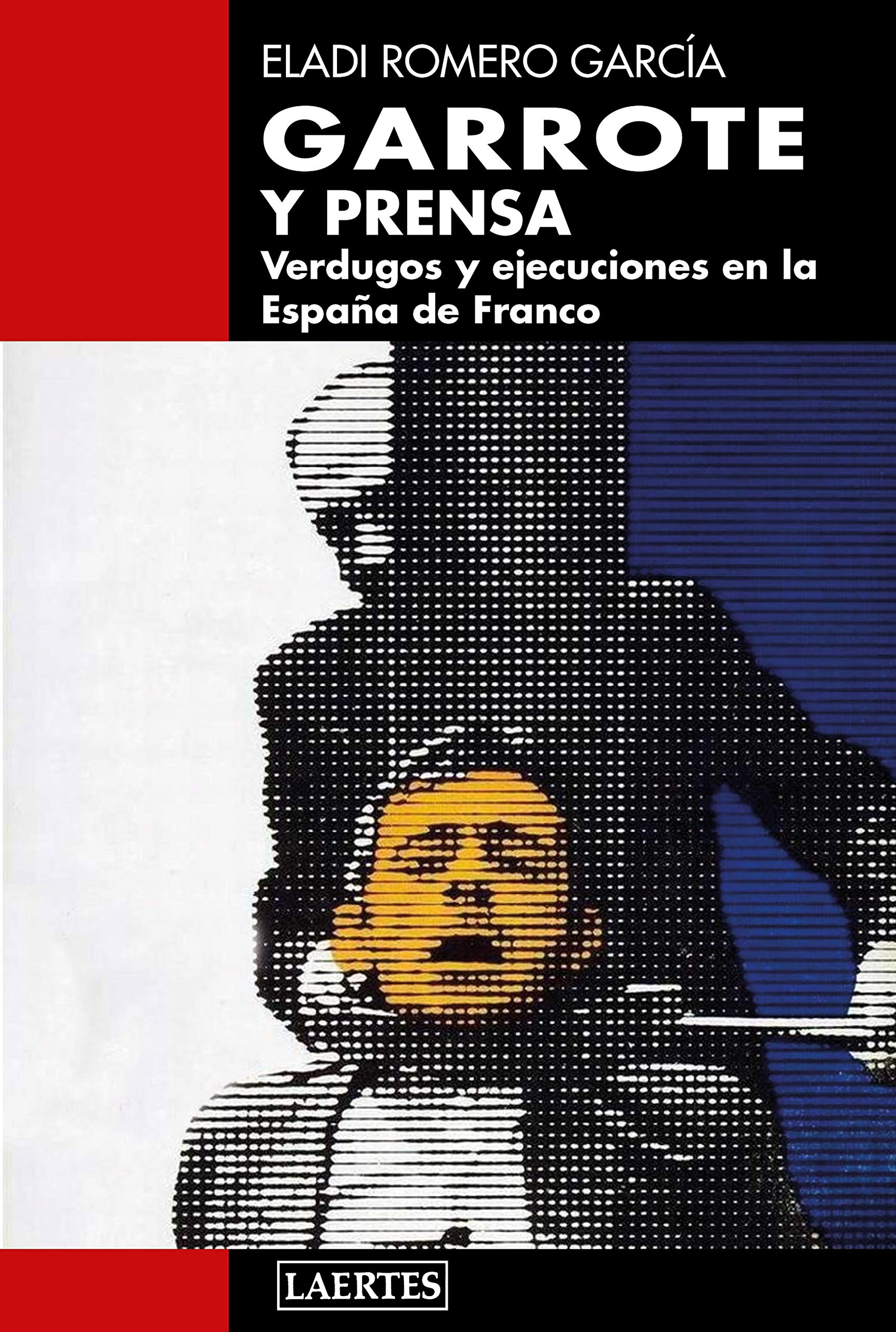 Garrote y prensa : verdugos y ejecuciones en la España de Franco Media & Communication