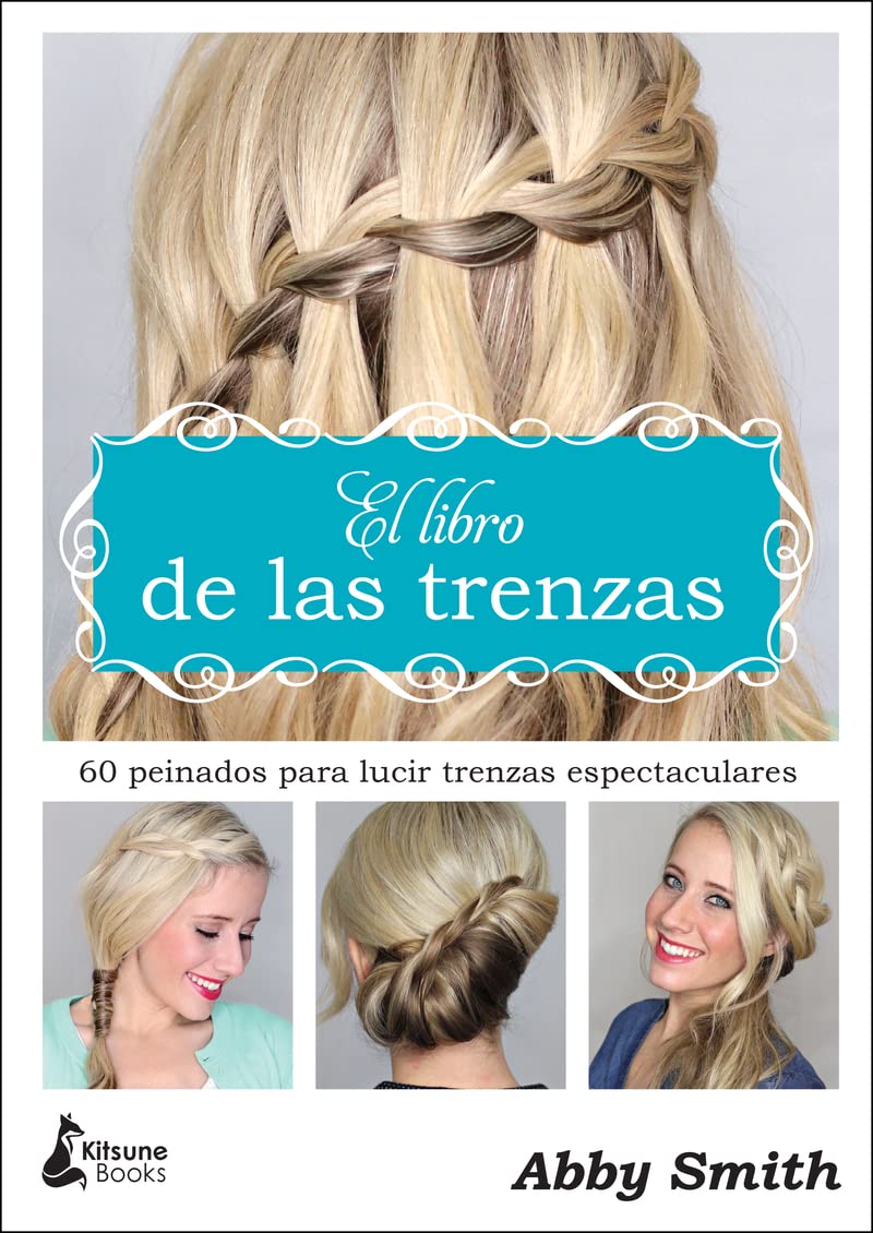 El libro de las trenzas : 60 peinados para lucir trenzas espectaculares Hobbies & Crafts