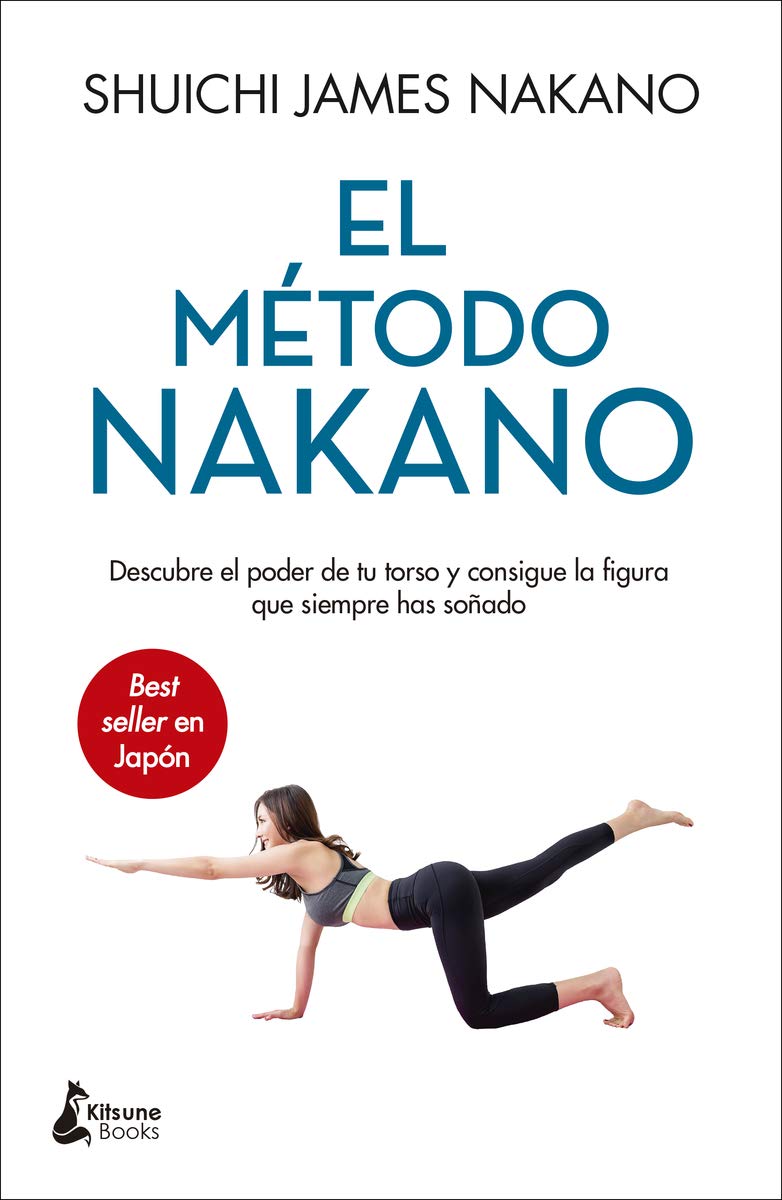 El método Nakano: Descubre el poder de tu torso y consigue la figura que siempre has soñado Health, Nutrition & Fitness