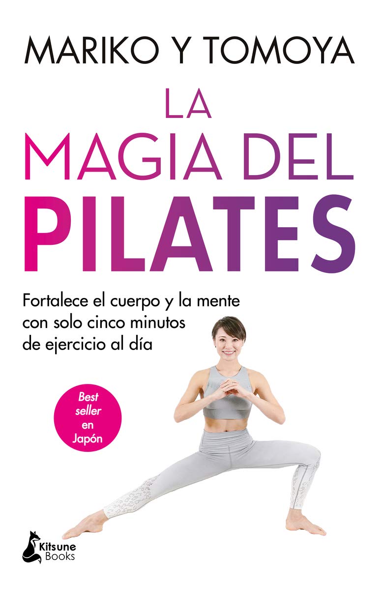 La magia del pilates: Fortalece el cuerpo y la mente con solo cinco minutos de ejercicio al día Health, Nutrition & Fitness