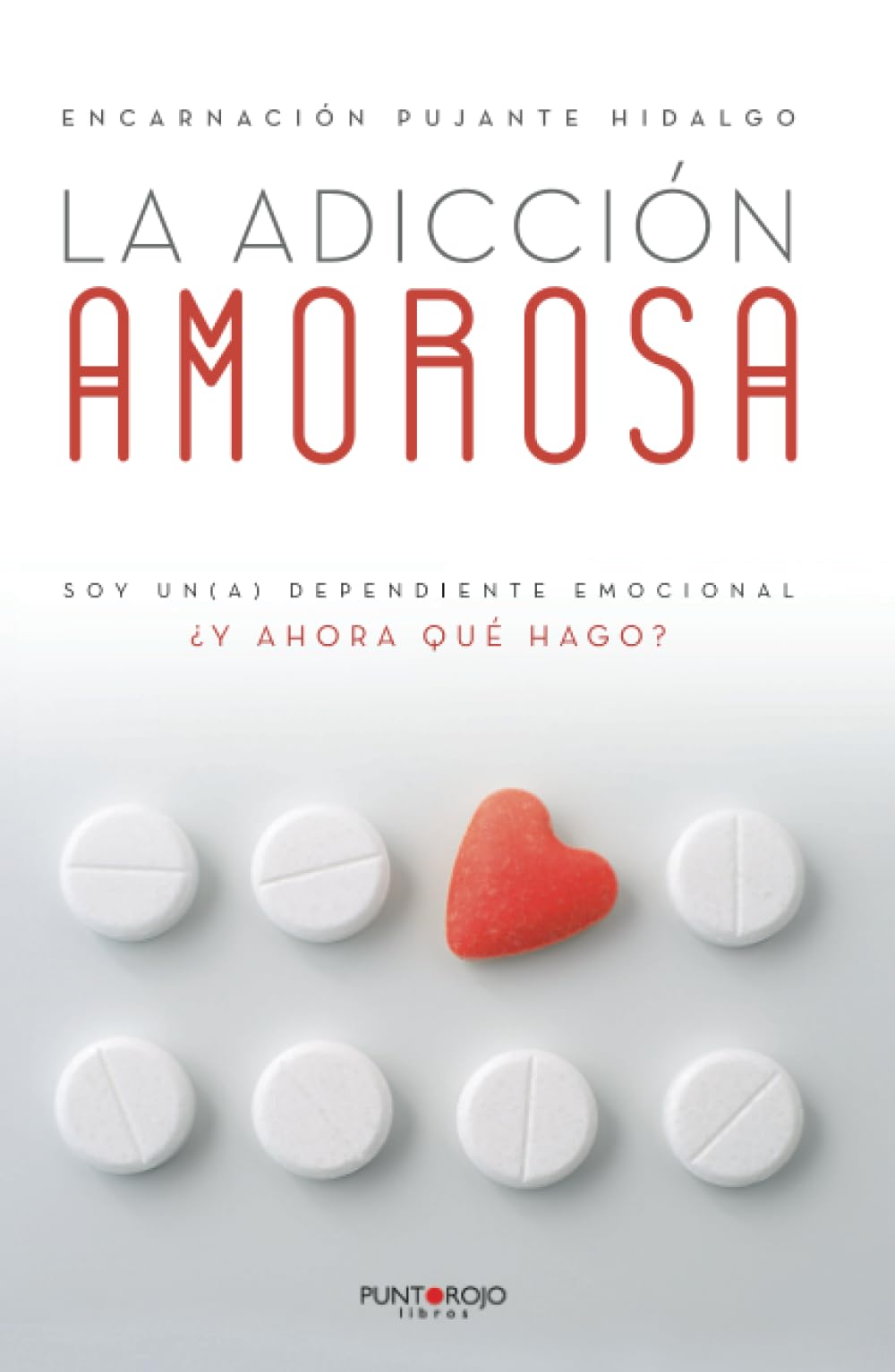 La adicción amorosa: Soy un(a) dependiente emocional ¿y ahora qué hago? Self-help