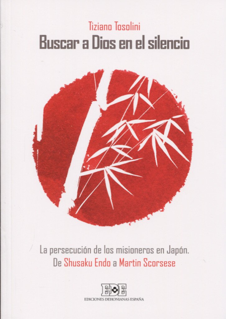 Buscar a Dios en el silencio : la persecución de los misioneros en Japón : de Shusaku Endo a Martin Scorsese Social Sciences