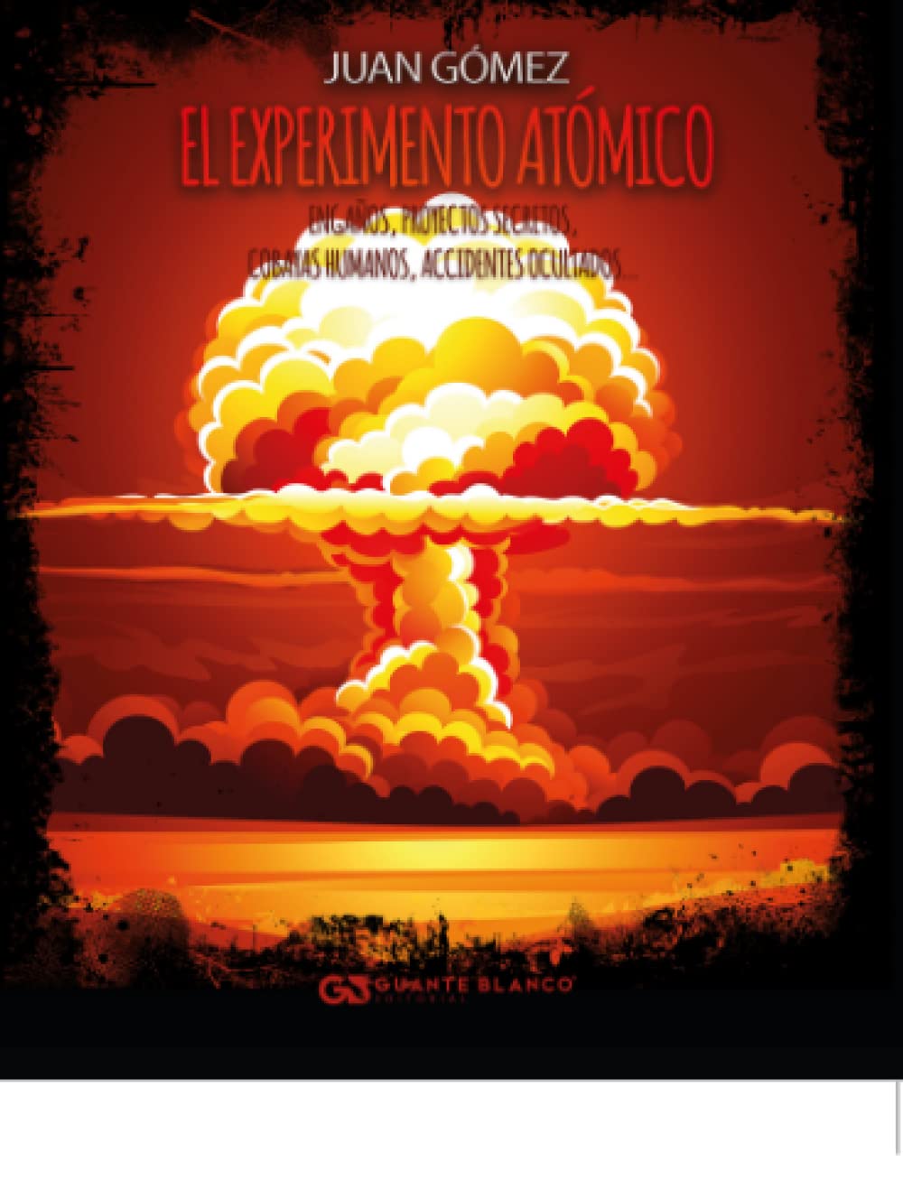 El experimento atómico: ENGAÑOS, PROYECTOS SECRETOS, COBAYAS HUMANOS, ACCIDENTES OCULTADOS… Historical Fiction