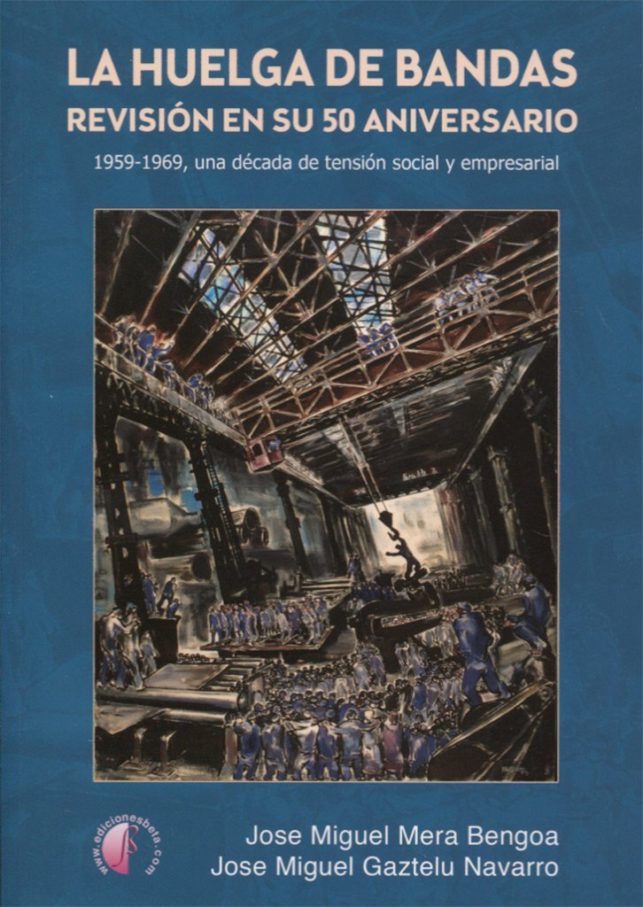La huelga de Bandas : revisión en su 50 aniversario : 1959-1969, una década de tensión social y empresarial (Ensayo) Social Sciences