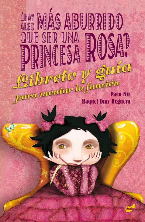 ¿Hay algo más aburrido que ser una princesa rosa?: El libreto y la guía para montar la función Drama