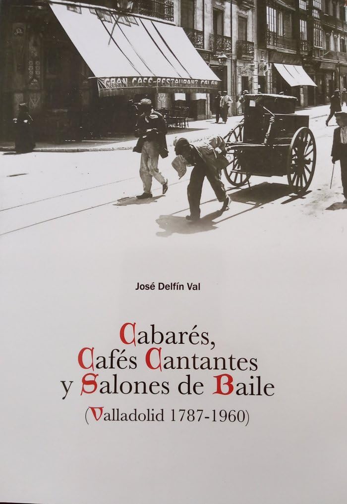 Cabarés, cafés cantantes y salones de baile (Valladolid 1787-1960) Politics & History