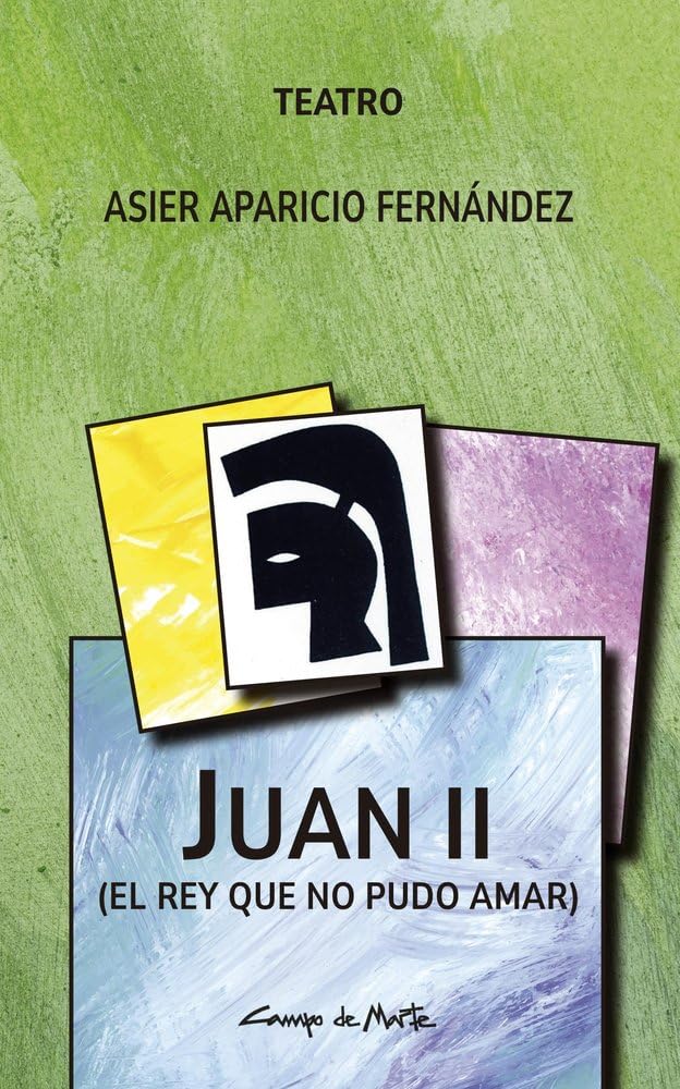 Juan II: (El rey que no pudo amar) (Campo de Marte, Band 12) Drama