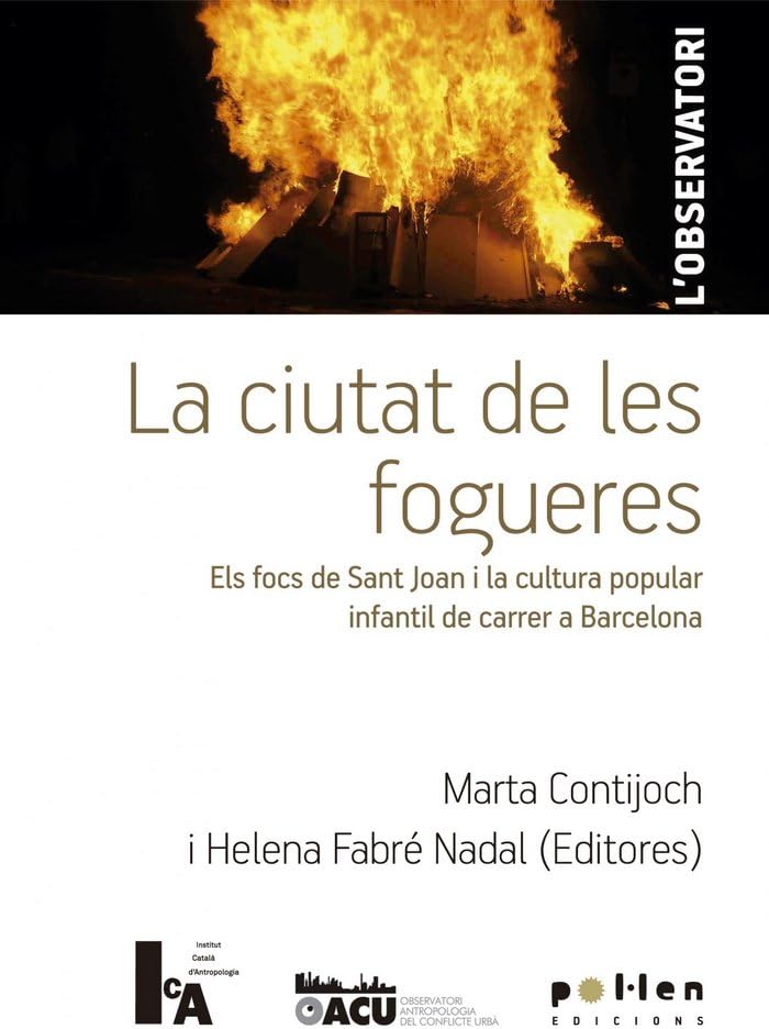 La ciutat de les fogueres: Els focs de Sant Joan i la cultura popular infantil de carrer a Barcelona (L'observatori, Band 2) Social Sciences