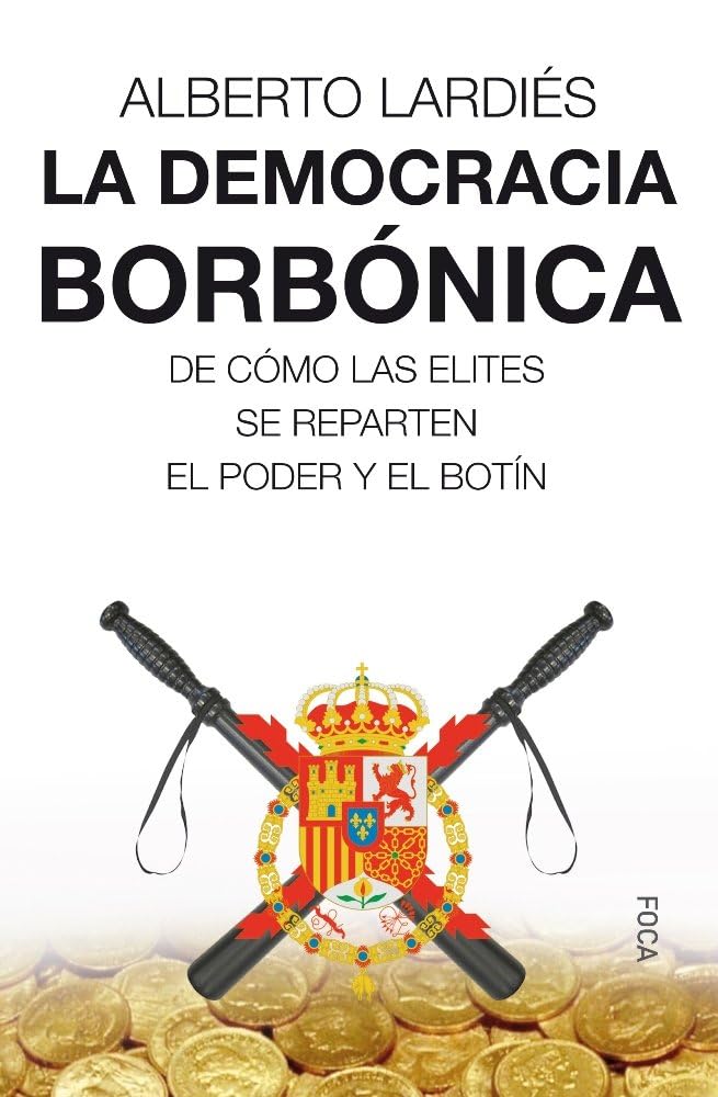 La democracia borbónica : de cómo las elites se reparten el poder y el botín (Investigación, Band 166) Philosophy