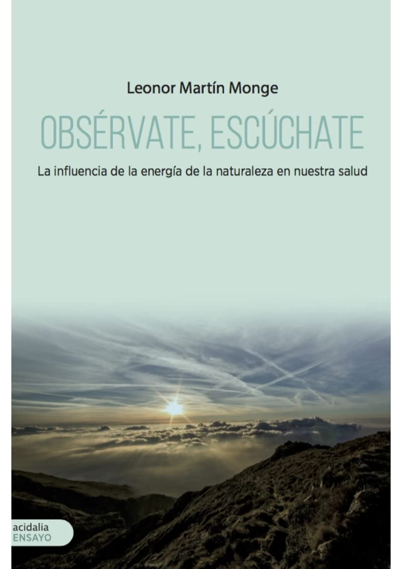 Obsérvate, escúchate : la influencia de la energía de la naturaleza en nuestra salud (Ensayo Acidalia, Band 340) Contemporary literature