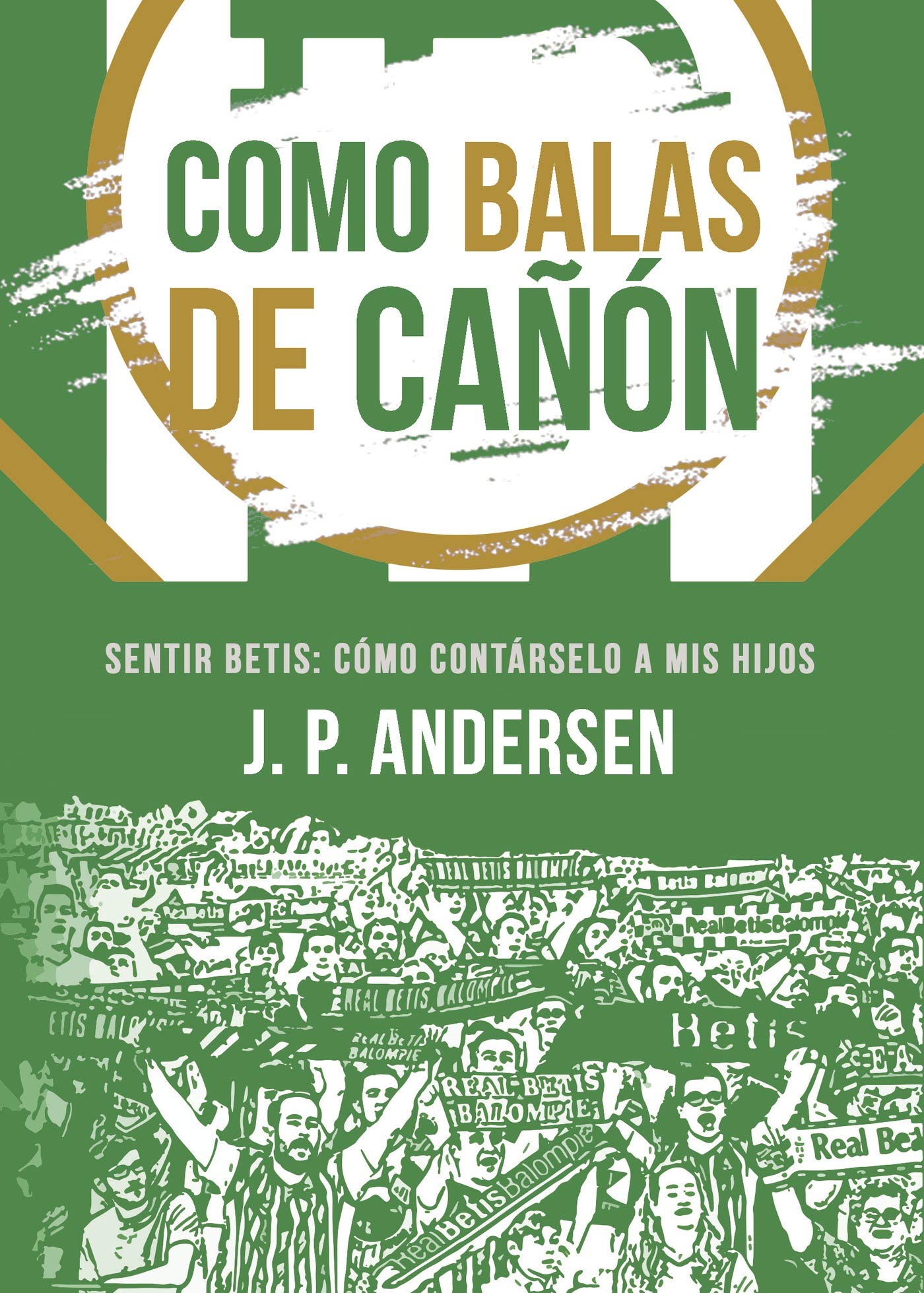 Como balas de cañón: Sentir Betis: cómo contárselo a mis hijos Learning & Reference