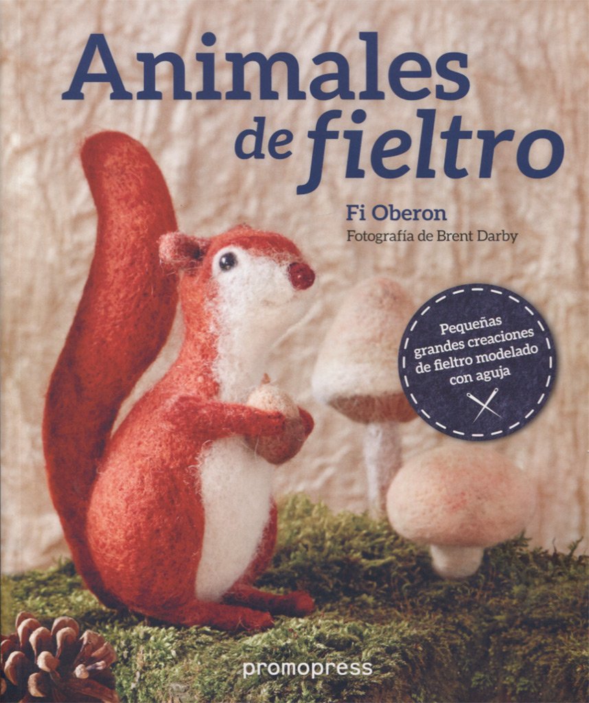 Animales de fieltro. Pequeñas grandes creaciones de fieltro modelado con aguja Social Sciences