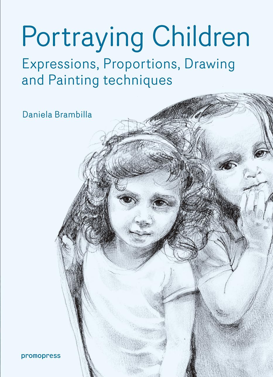 Portraying Children: Expressions, Proportions, Drawing and Painting Techniques (Promopress) Arts & Music