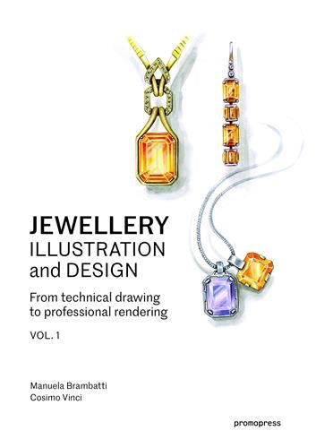 Jewellery Illustration and Design Vol 1 : From technical drawing to professional rendering Film, Art & Culture