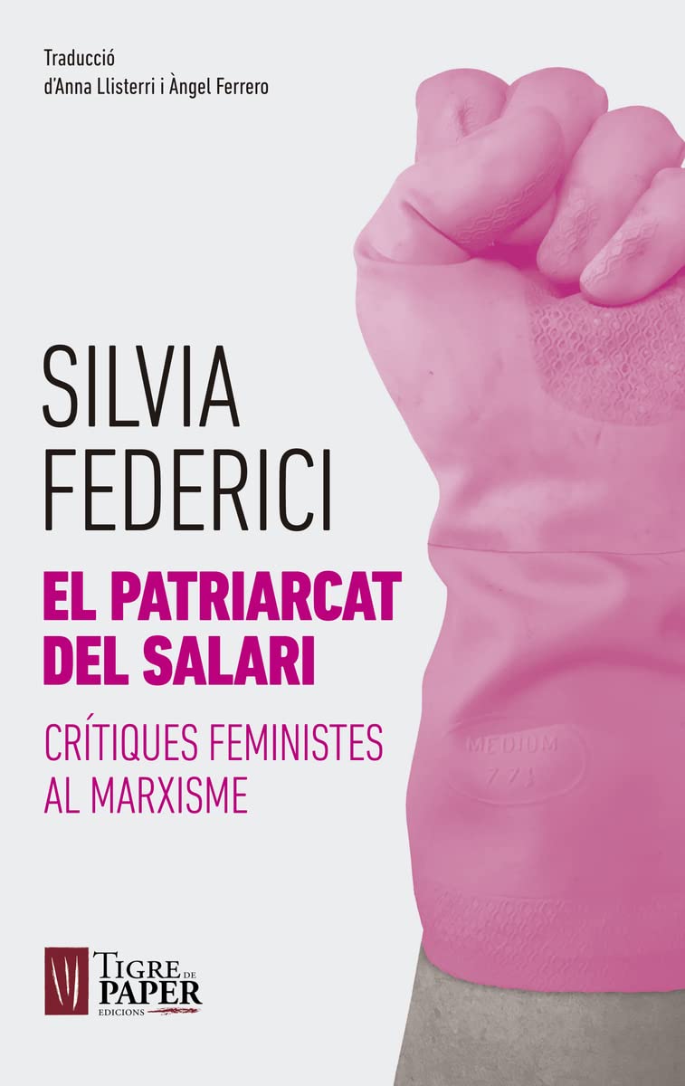 El patriarcat del salari : Crítiques feministes al marxisme (Urpes, les armes del tigre, Band 13) Social Sciences