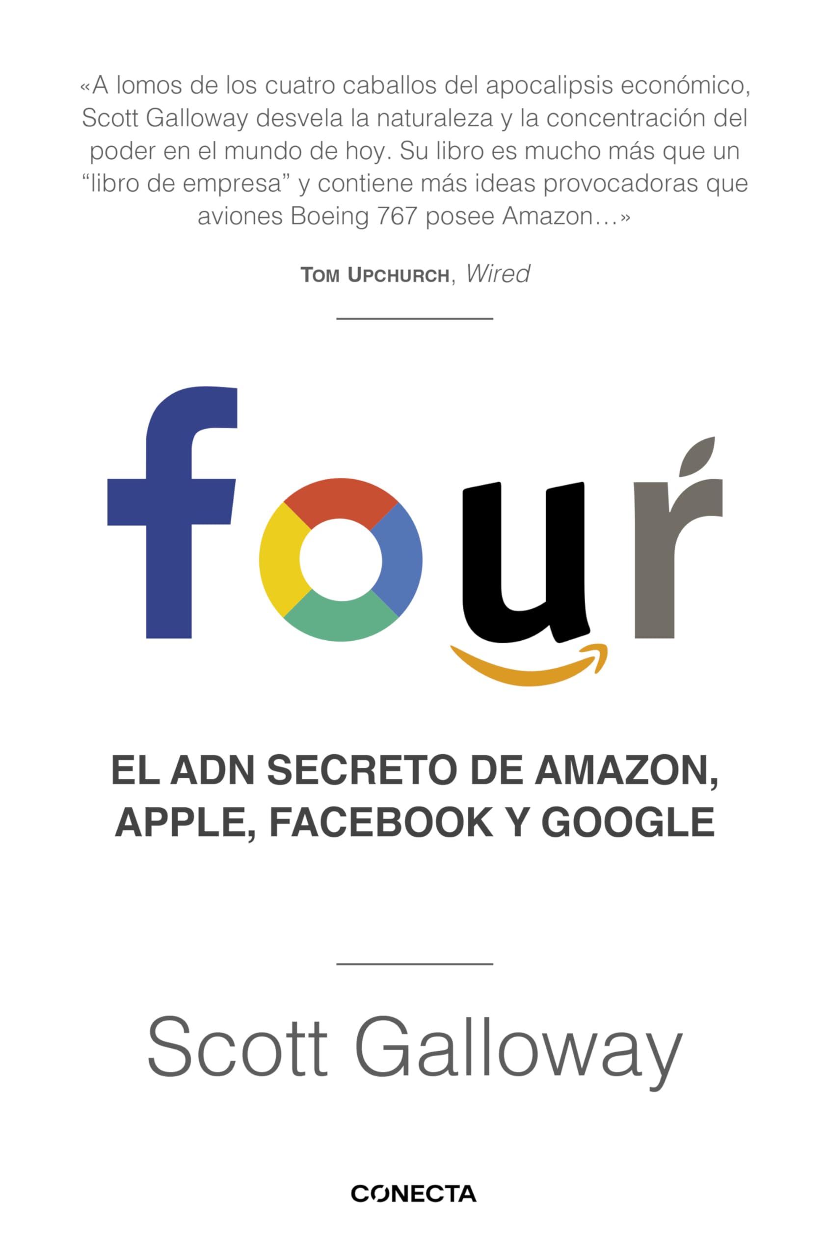 Four. El ADN secreto de Amazon, Apple, Facebook y Google / The Four: The Hidden DNA of Amazon, Apple, Facebook, and Google (Conecta) Business, Finance & Career