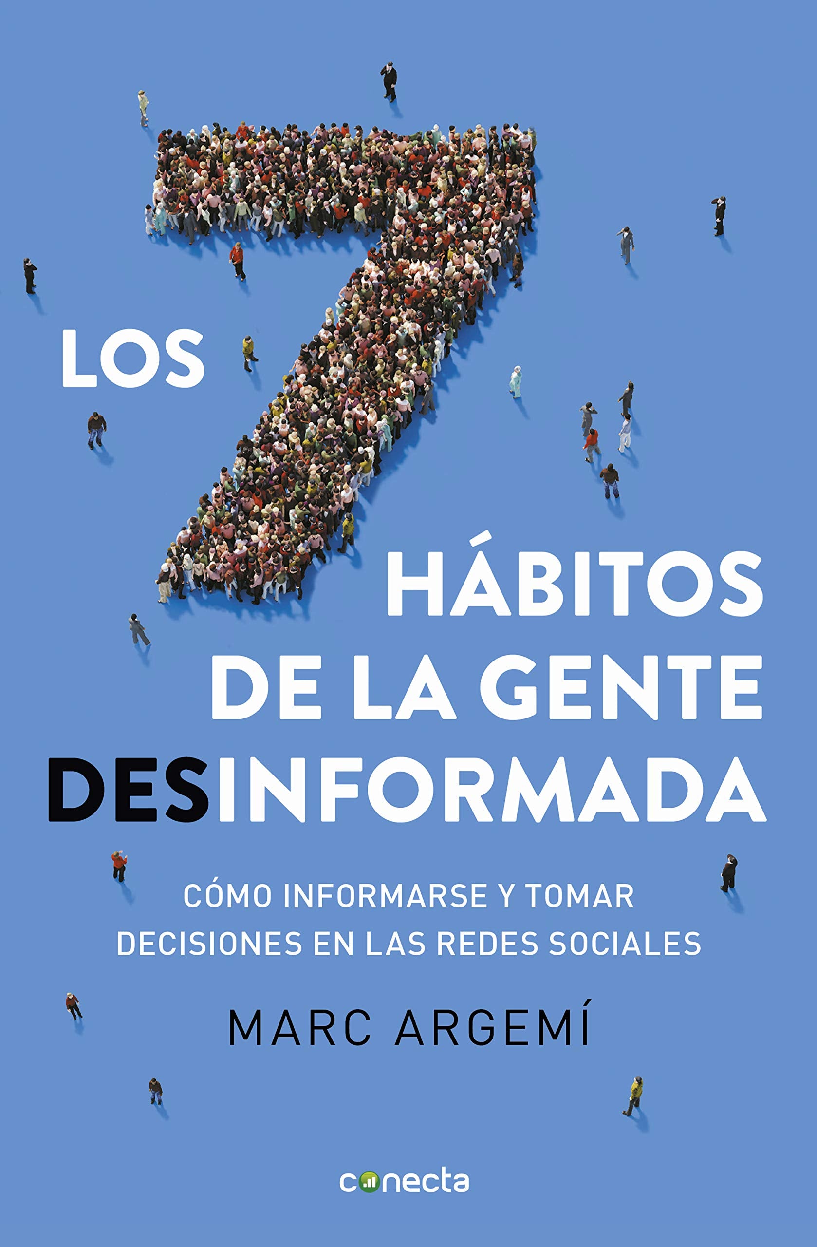 Los 7 hábitos de la gente desinformada / 7 Habits of Misinformed People: Cómo informarse y tomar decisiones en las redes sociales (Conecta) Computer Science