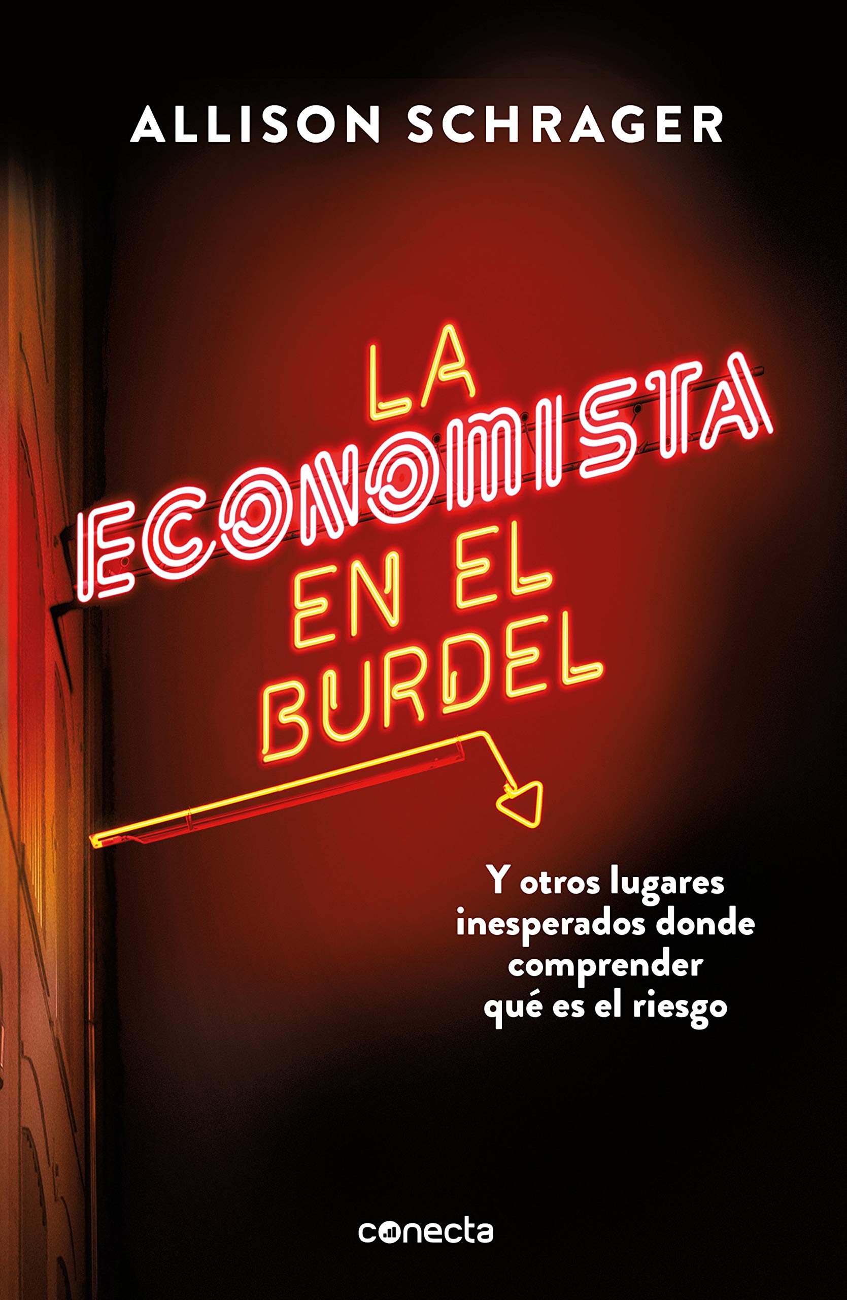 La economista en el burdel: Y otros lugares inesperados donde comprender qué es el riesgo (Conecta) Business, Finance & Career