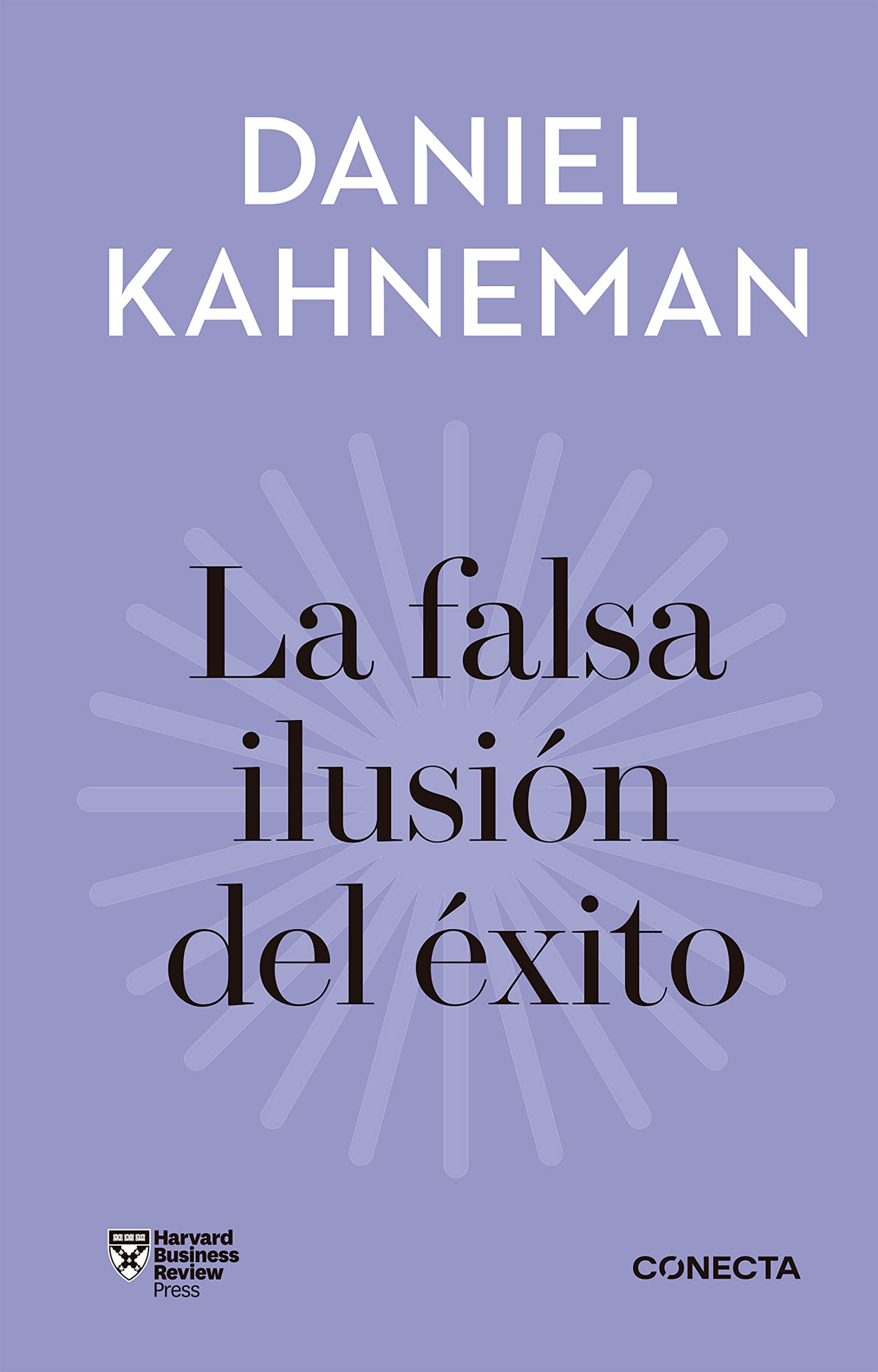Falsa Ilusión del Éxito / The False Illusion of Success: How Optimism Suffocates Executive Decisions: Cómo el optimismo socava las decisiones ejecutivas (Conecta) Business, Finance & Career